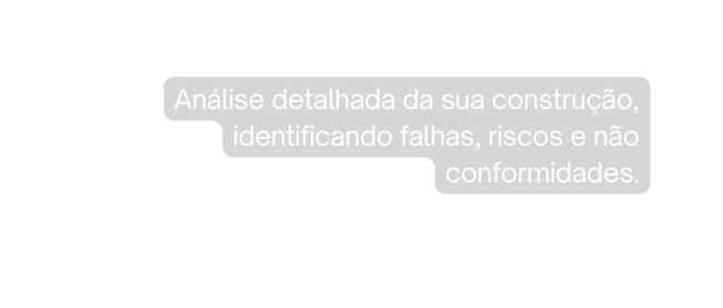 Análise detalhada da sua construção identificando falhas riscos e não conformidades